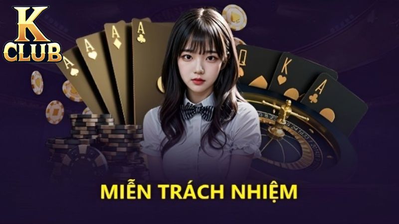 Miễn trừ trách nhiệm tại KClub là gì?