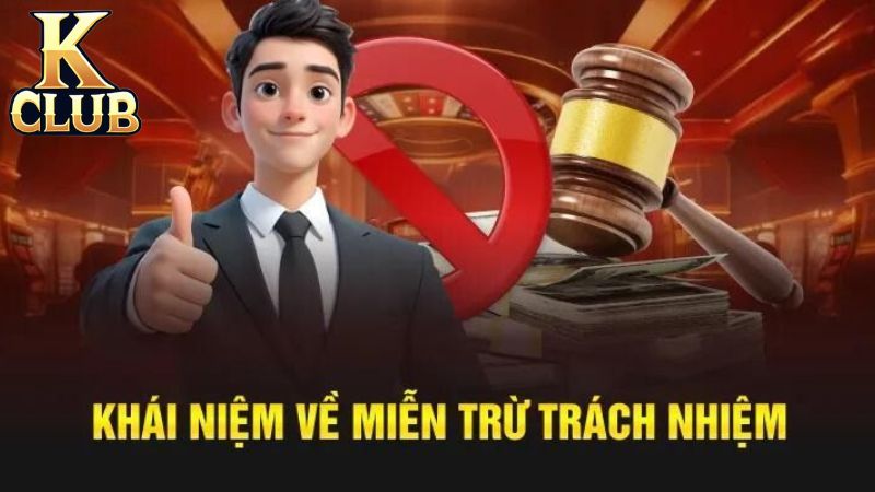 Các trường hợp miễn trừ trách nhiệm của KClub 