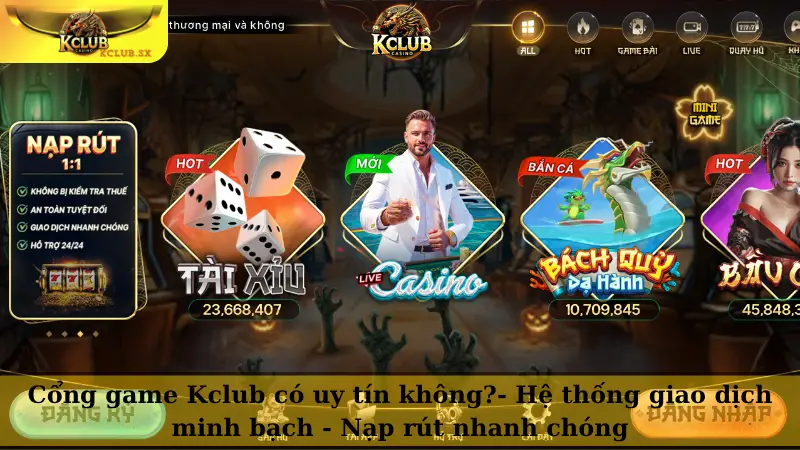Cổng game Kclub có uy tín không? - Hệ thống giao dịch minh bạch - Nạp rút nhanh chóng