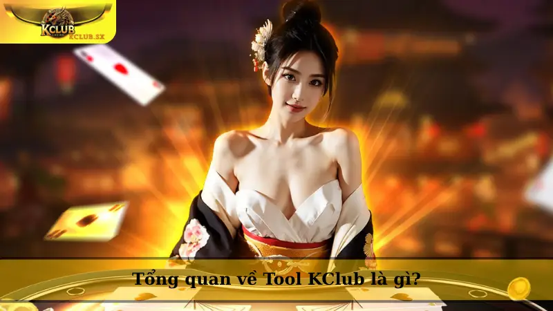 Tổng quan về Tool KClub là gì?